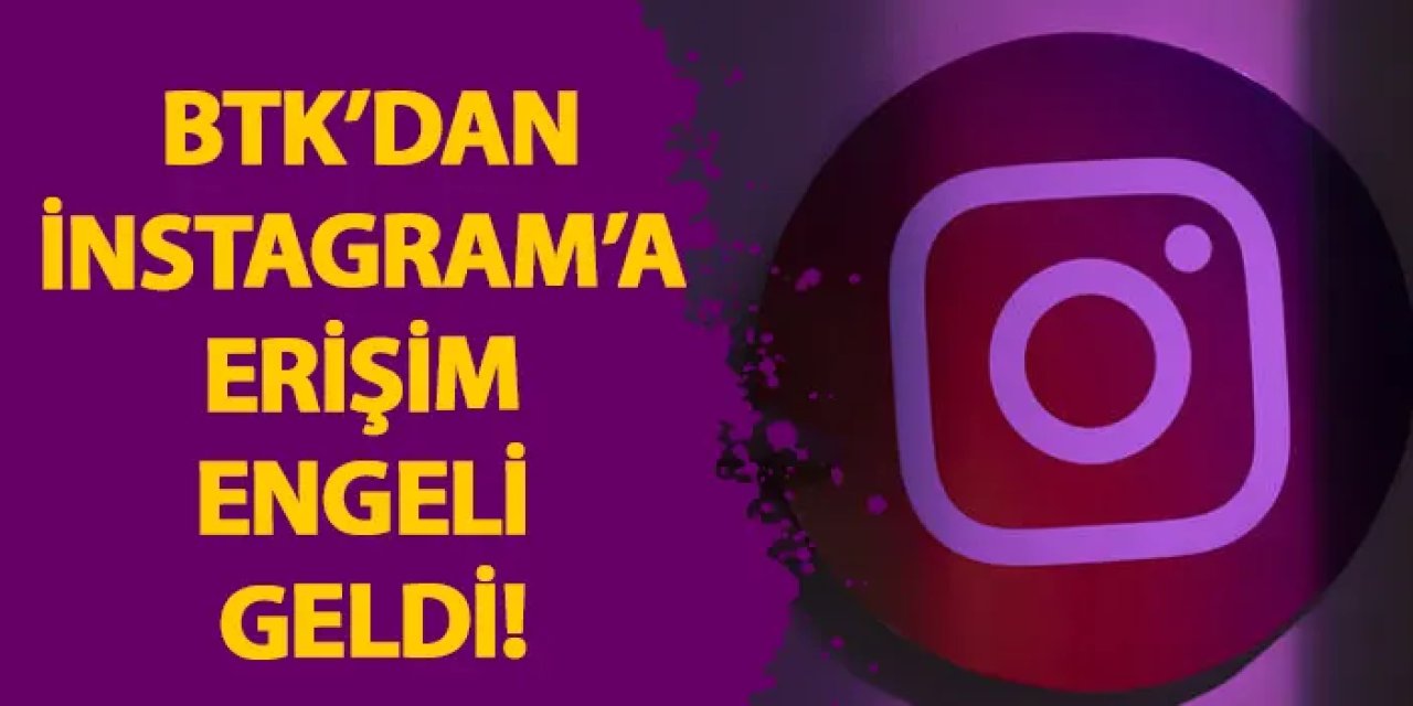 BTK'dan İnstagram’a erişim engeli geldi!