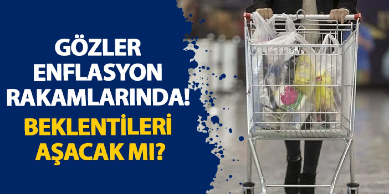 Gözler enflasyon rakamlarında! Beklentileri aşacak mı?