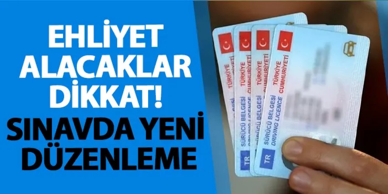 Ehliyet alacaklar dikkat! Sınavda yeni düzenleme