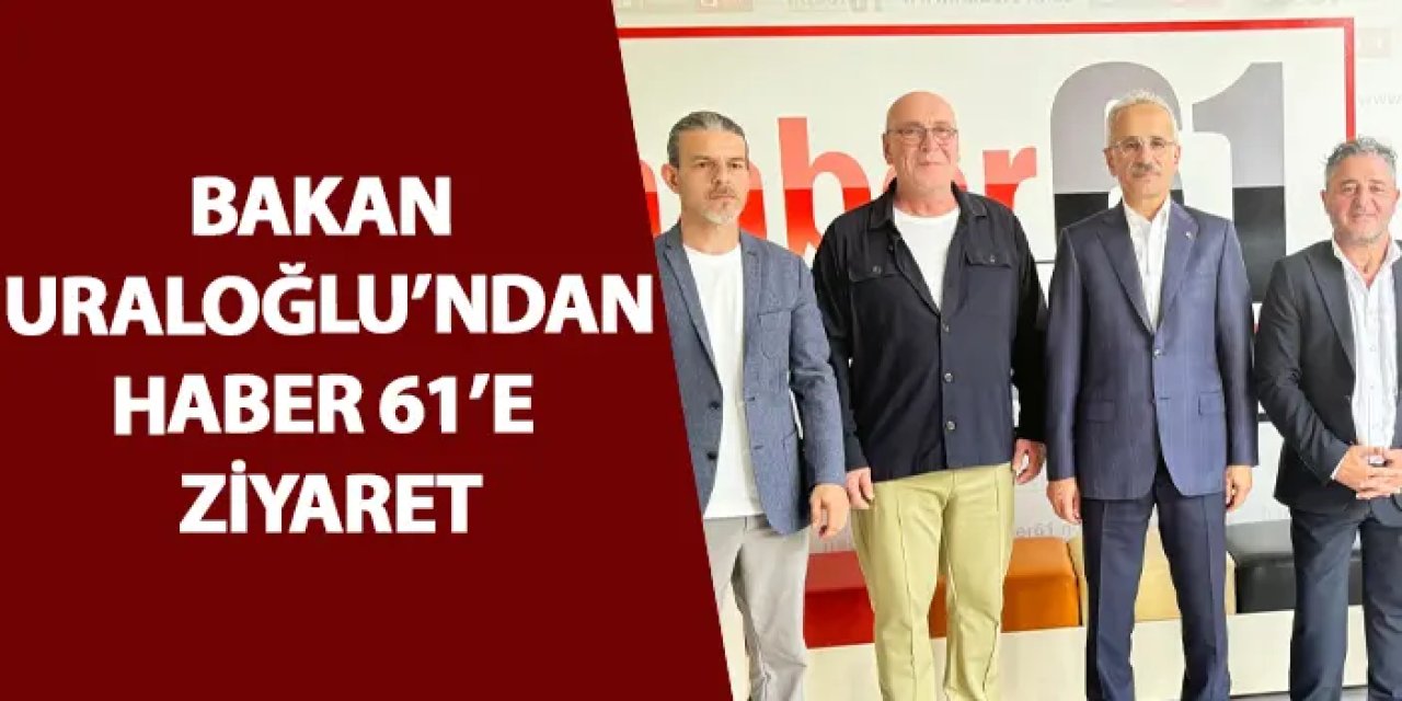 Bakan Uraloğlu'ndan Haber 61'e ziyaret