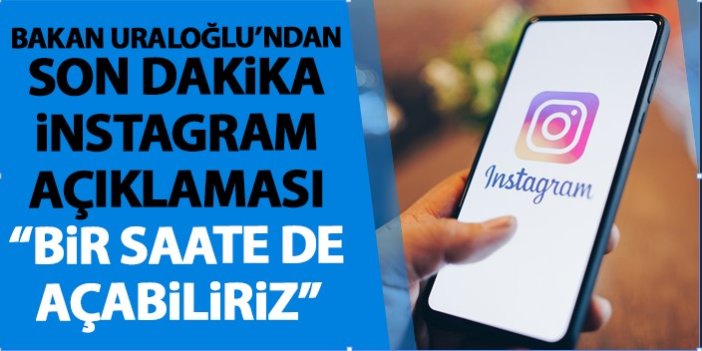 İnstagram'a erişim ne zaman açılacak? Bakan Uraloğlu'ndan flaş “Bir saate de açabiliriz…” sözleri