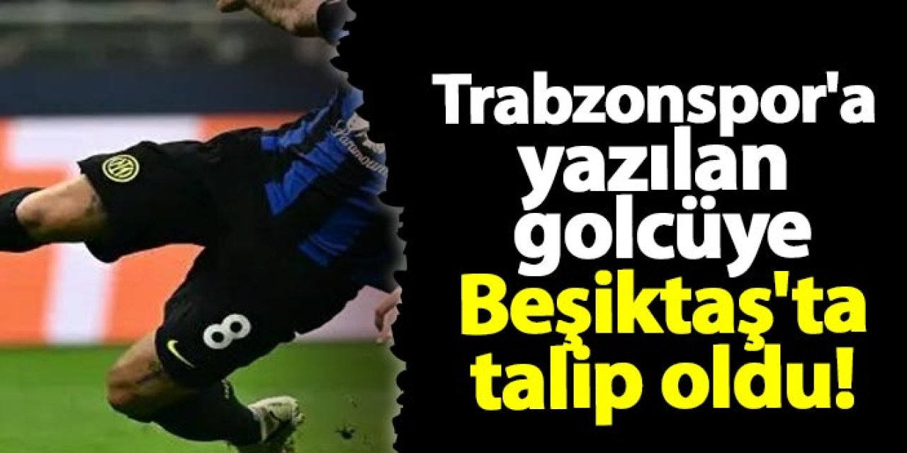 Trabzonspor'a yazılan golcüye Beşiktaş'ta talip oldu!