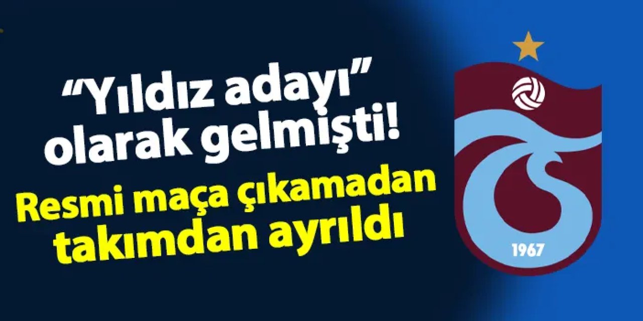 Trabzonspor'a "yıldız adayı" olarak gelmişti! Resmi maç oynayamadan gitti