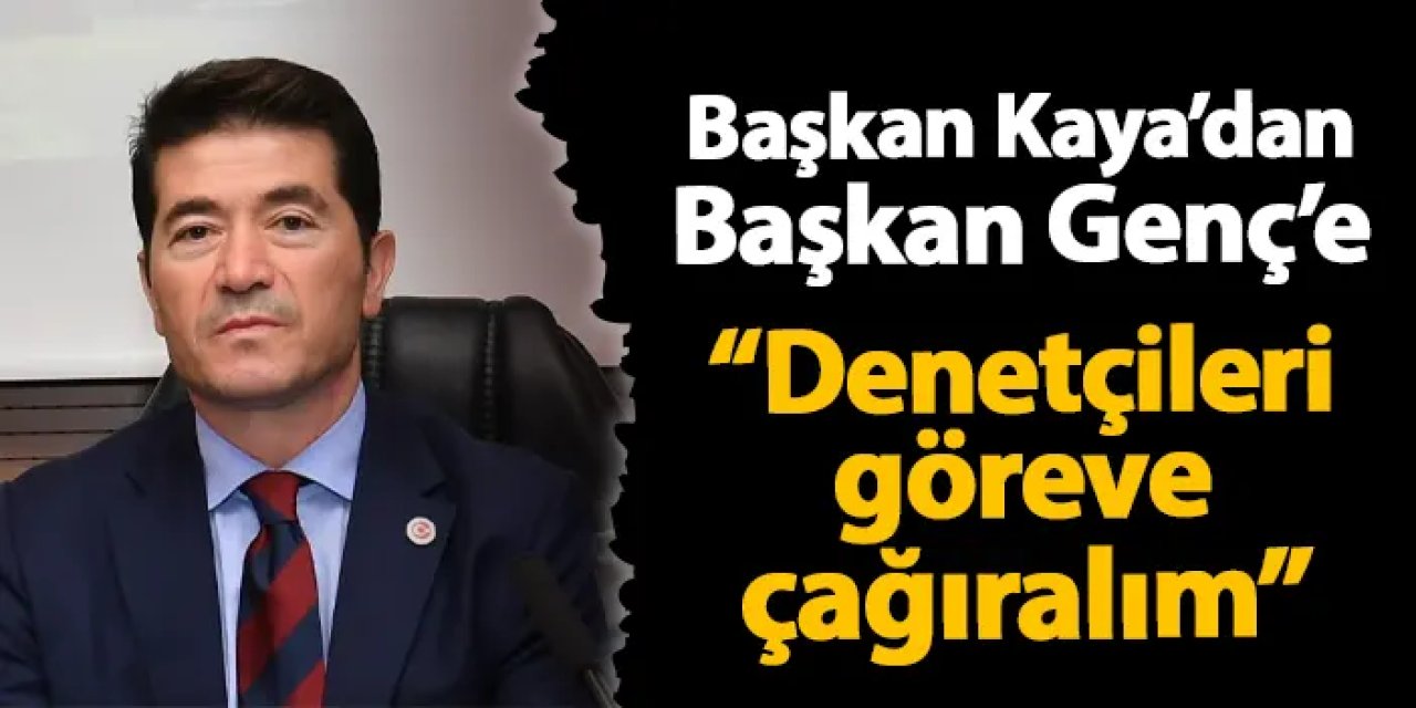 Trabzon'da Başkan Kaya'dan Başkan Genç'e cevap! "Denetçileri göreve çağıralım"