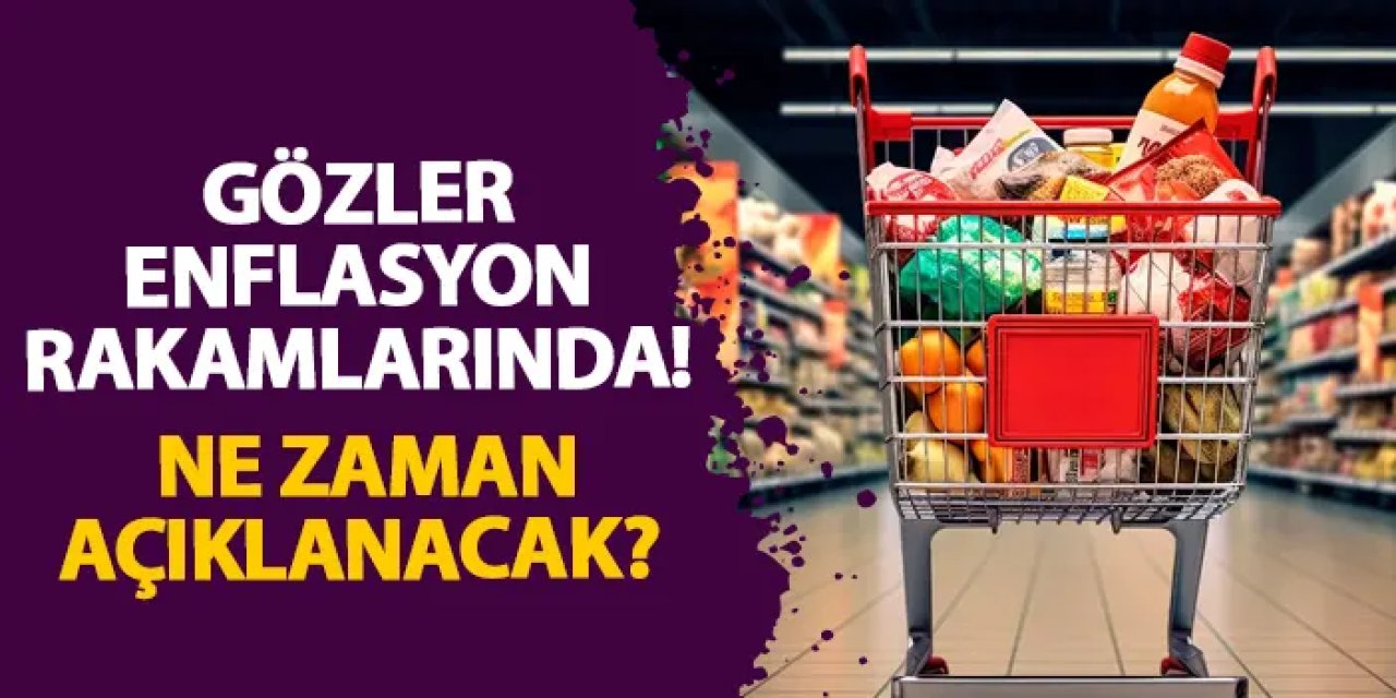 Gözler enflasyon rakamlarında! Ne zaman açıklanacak?