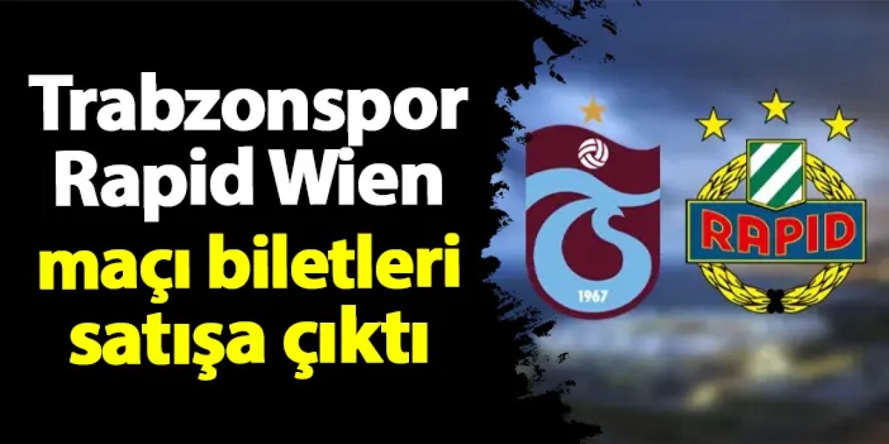 Trabzonspor - Rapid Wien maçı biletleri satışta