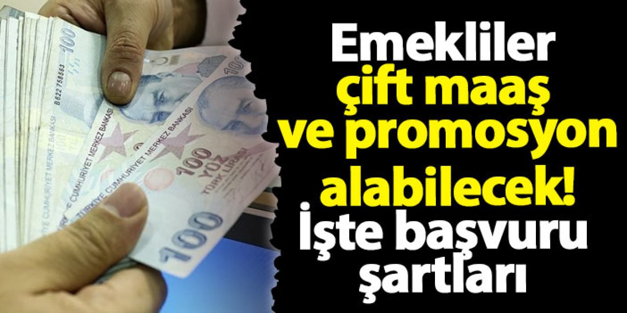 Emekliler çift maaş ve promosyon alabilecek! İşte başvuru şartları