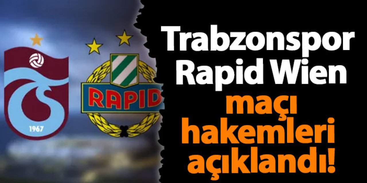 Trabzonspor - Rapid Wien maçı hakemleri açıklandı!