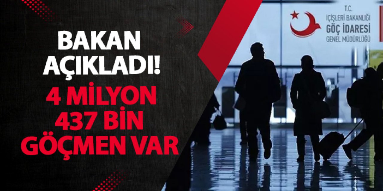 Bakan açıkladı! 4 milyon 437 bin göçmen var