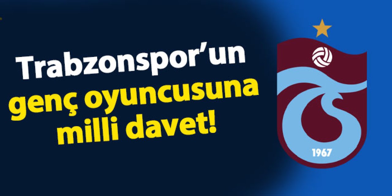 Trabzonspor'un genç oyuncusuna milli davet