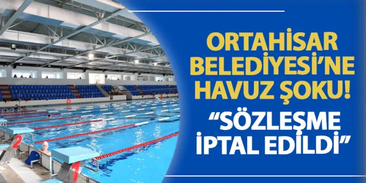 Ortahisar Belediyesi'ne havuz şoku! Sözleşme iptal edildi!