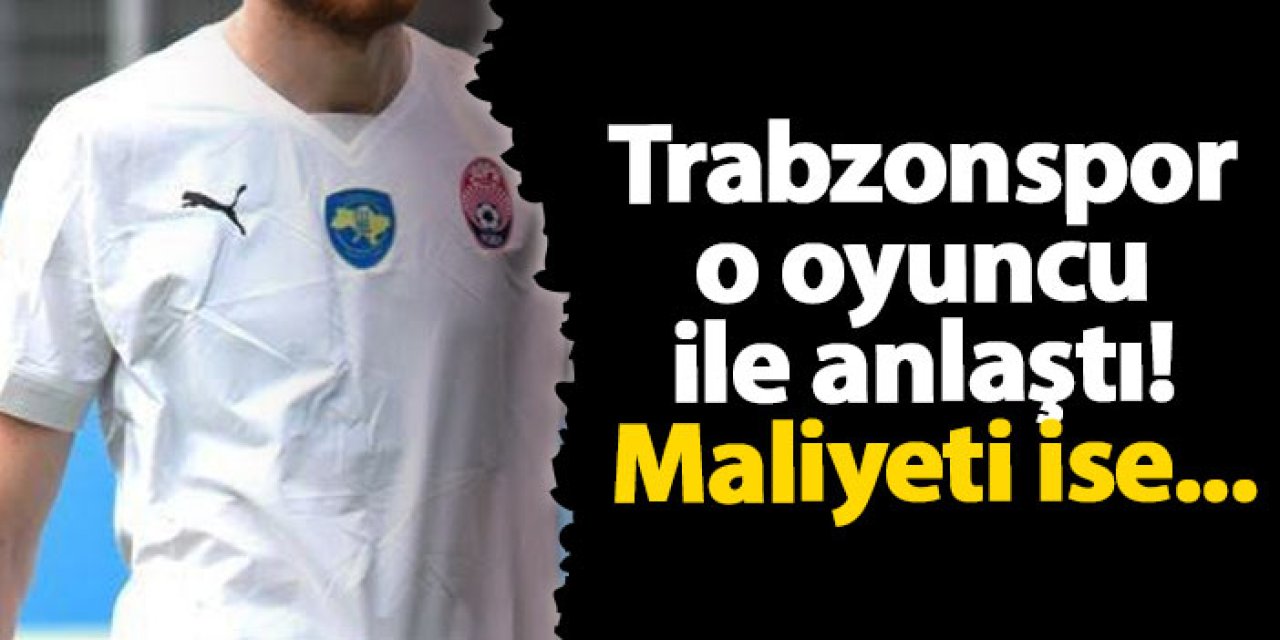 Trabzonspor o oyuncu ile anlaştı! Maliyeti ise...