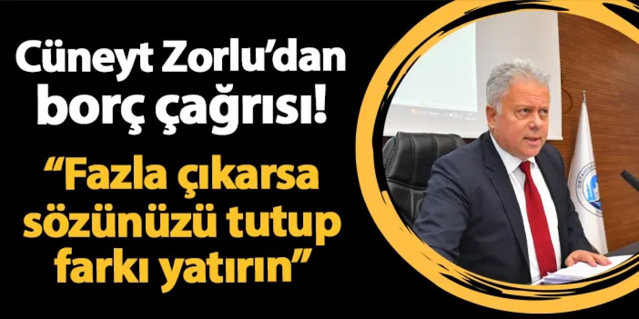 Cüneyt Zorlu'dan borç çağrısı! "Açıkladığınızdan fazla çıkarsa sözünüzü tutup farkı yatırın"