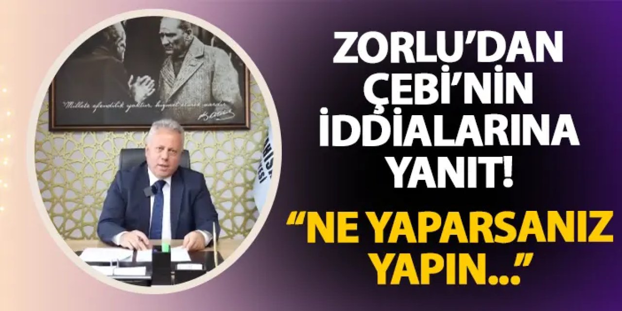 Cüneyt Zorlu'dan Selahaddin Çebi'nin iddialarına yanıt! "Ne yaparsanız yapın..."