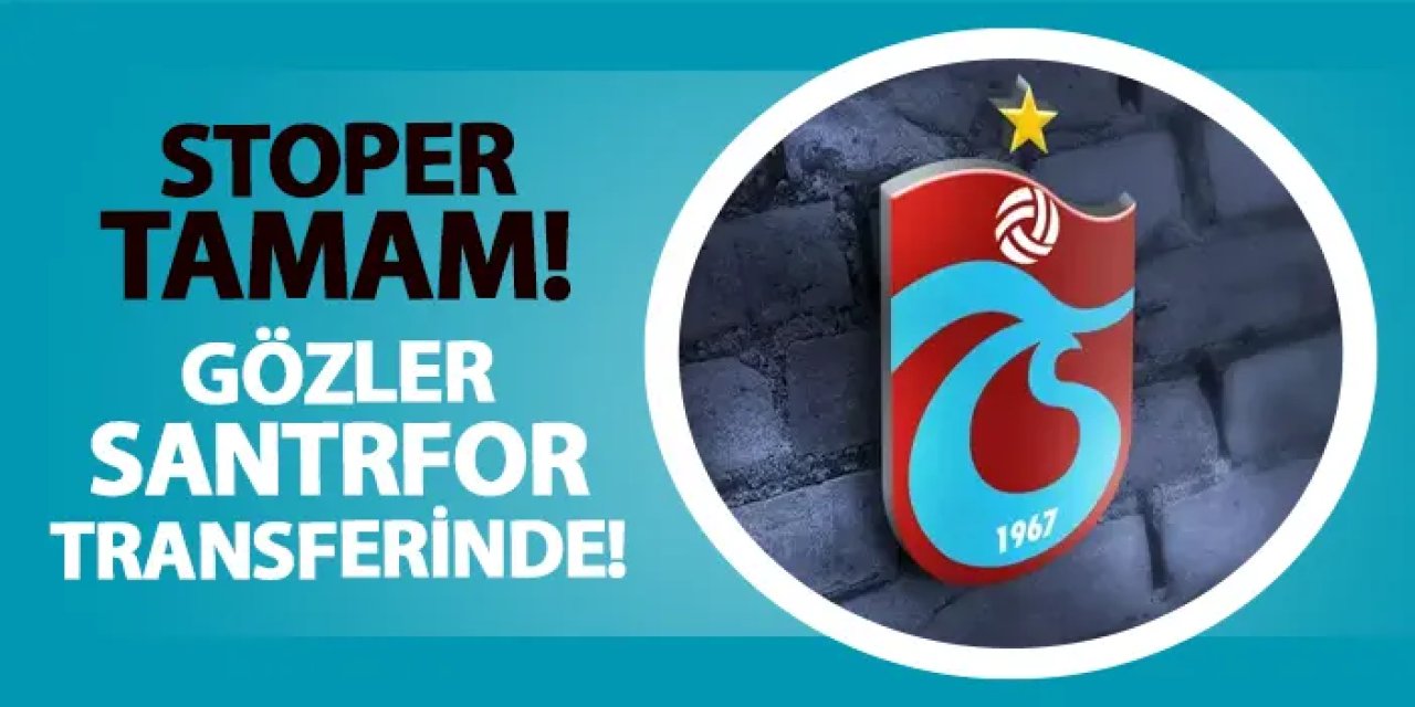 Trabzonspor'da sıra santrforda!