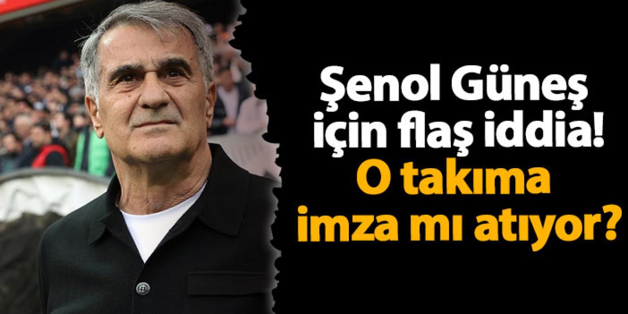 Şenol Güneş için flaş iddia! O takıma imza mı atıyor?