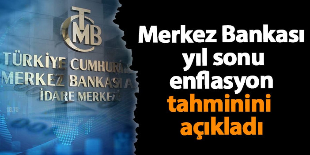 Merkez Bankası yıl sonu enflasyon tahminini açıkladı