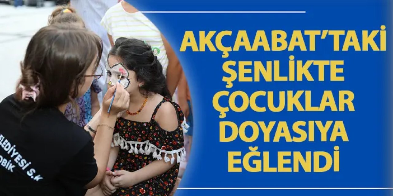 Akçaabat’taki şenlikte çocuklar doyasıya eğlendi