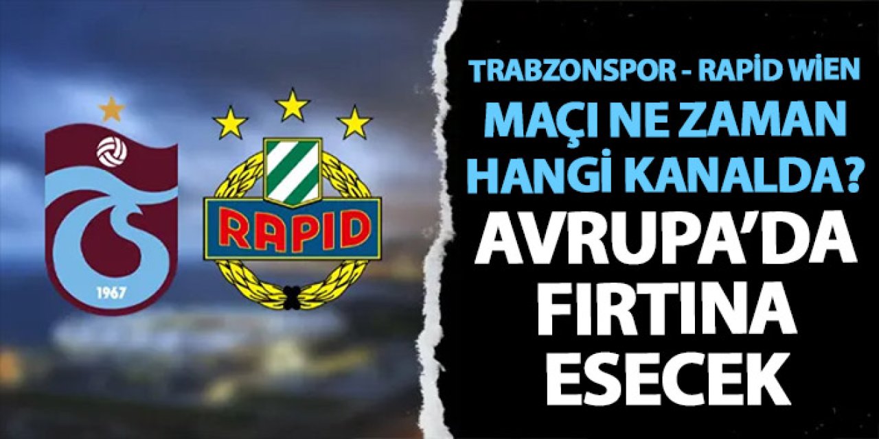 Trabzonspor - Rapid Wien Maçı nerede, saat kaçta, hangi kanalda?