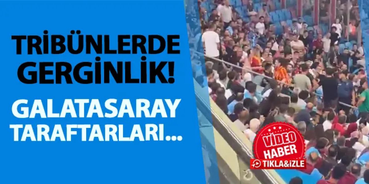 Trabzonspor tribünlerinde gerginlik! Galatasaray taraftarları...