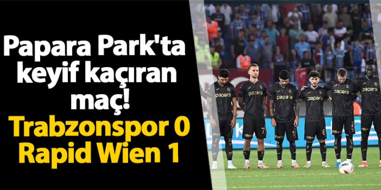 Papara Park'ta keyif kaçıran maç! Trabzonspor 0-1 Rapid Wien