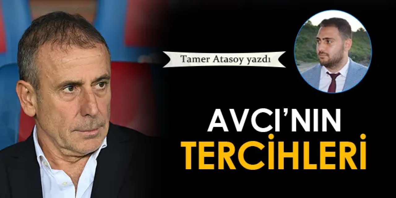 Abdullah Avcı'nın tercihleri