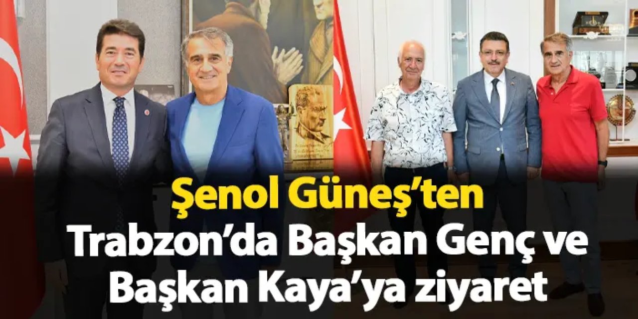 Şenol Güneş'ten Trabzon'da ziyaretler