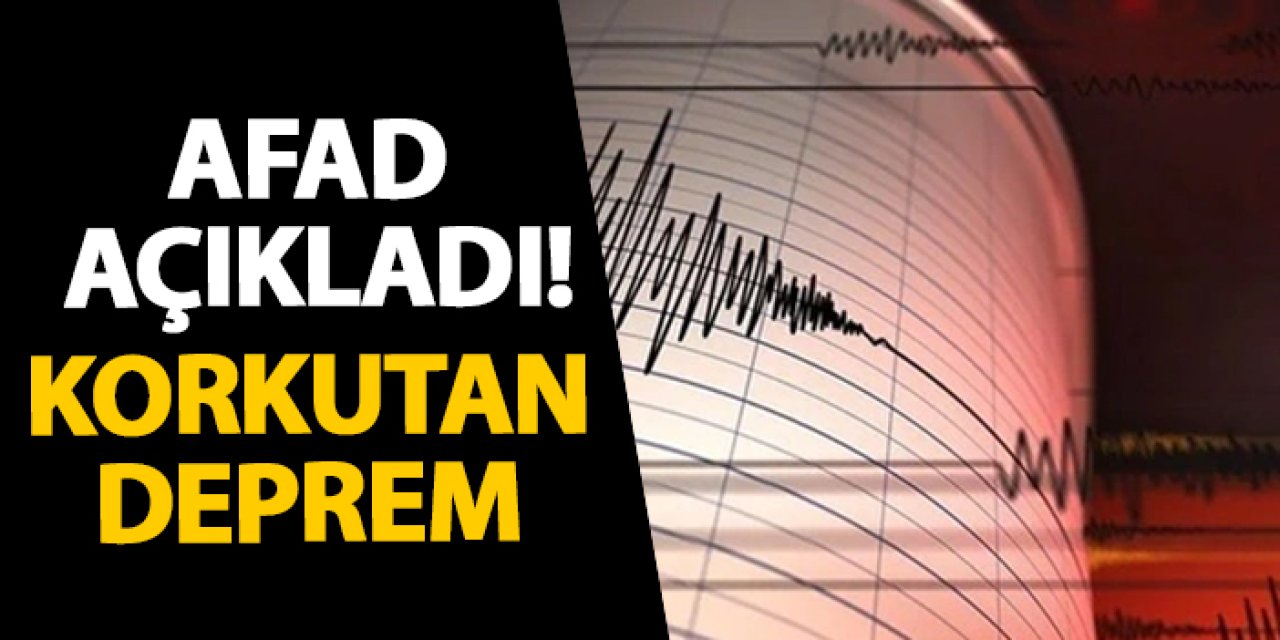 AFAD açıkladı! Korkutan deprem