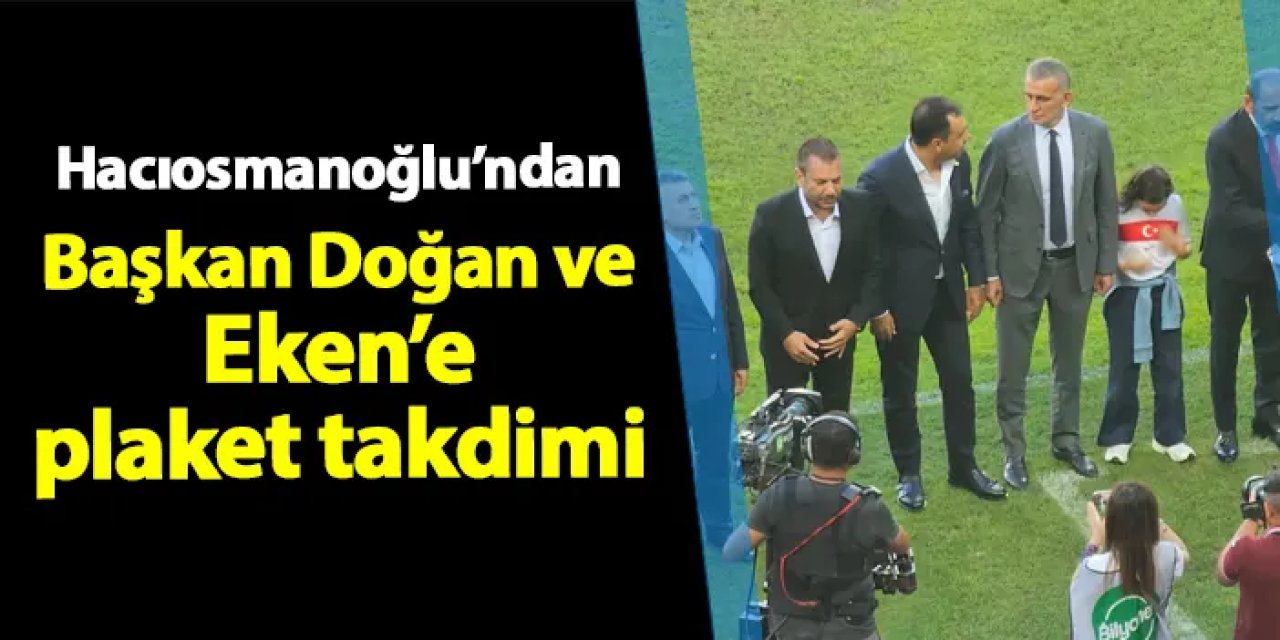 TFF Başkanı Hacıosmanoğlu'ndan Doğan ve Eken'e plaket! Tribünlere çiçek attılar