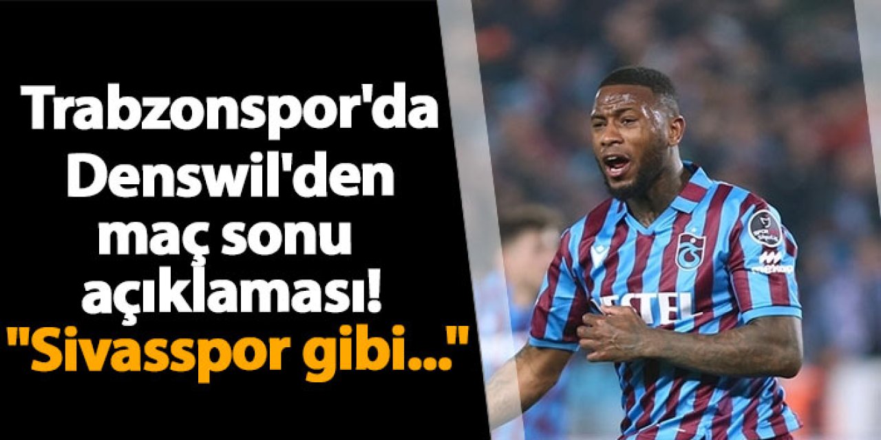 Trabzonspor'da Denswil'den maç sonu açıklaması! "Sivasspor gibi..."