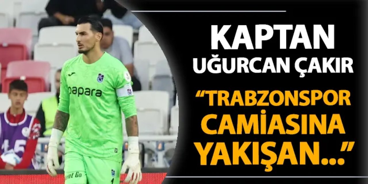 Kaptan Uğurcan Çakır maç sonu konuştu: "Trabzonspor camiasına yakışan..."