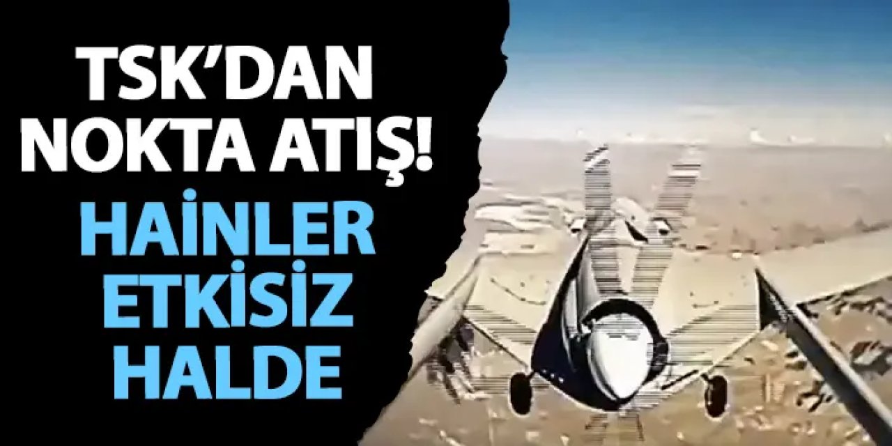 TSK’dan nokta atış! Hainler etkisiz halde