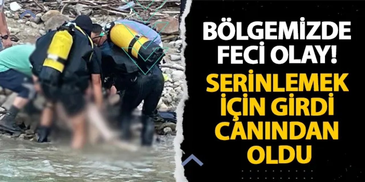 Samsun’da feci olay! Serinlemek için girdi canından oldu