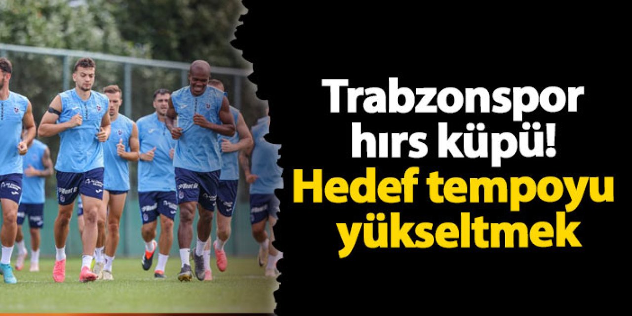 Trabzonspor hırs küpü! Hedef tempoyu yükseltmek