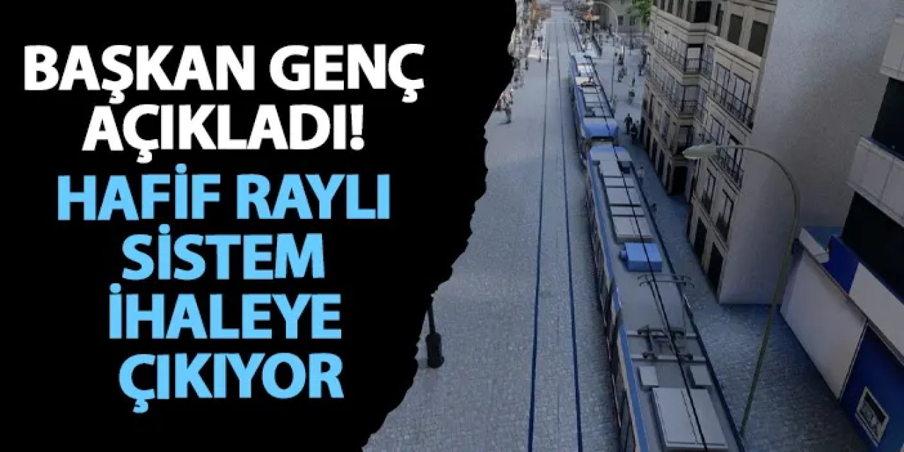 Başkan Genç açıkladı! Hafif Raylı Sistem ihaleye çıkıyor