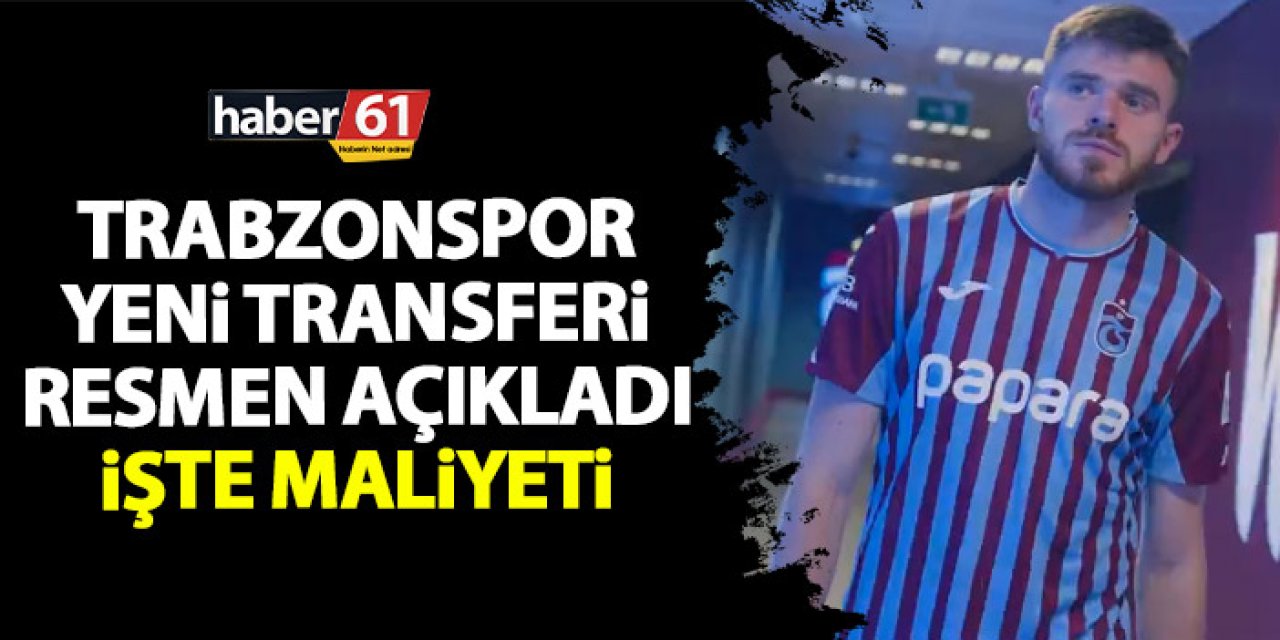 Trabzonspor yeni transferi resmen açıkladı!İşte maliyeti