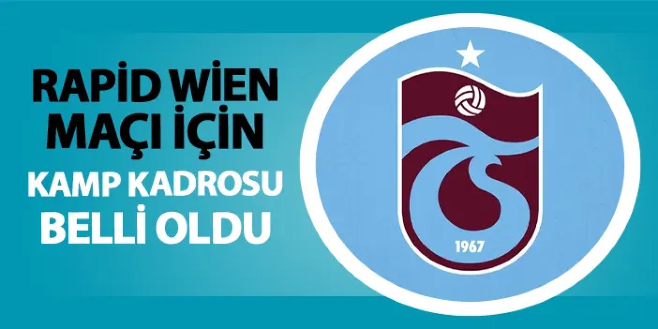 Trabzonspor'un Rapid Wien maçı kafilesi belli oldu