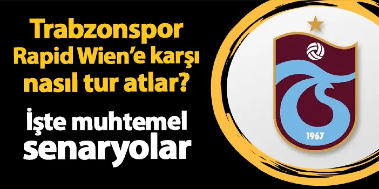 Trabzonspor Rapid Wien'e karşı nasıl tur atlar? İşte muhtemel senaryolar