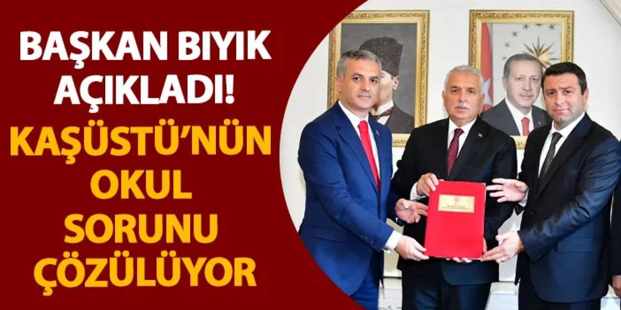 Başkan Bıyık açıkladı! Kaşüstü’nün okul sorunu çözülüyor