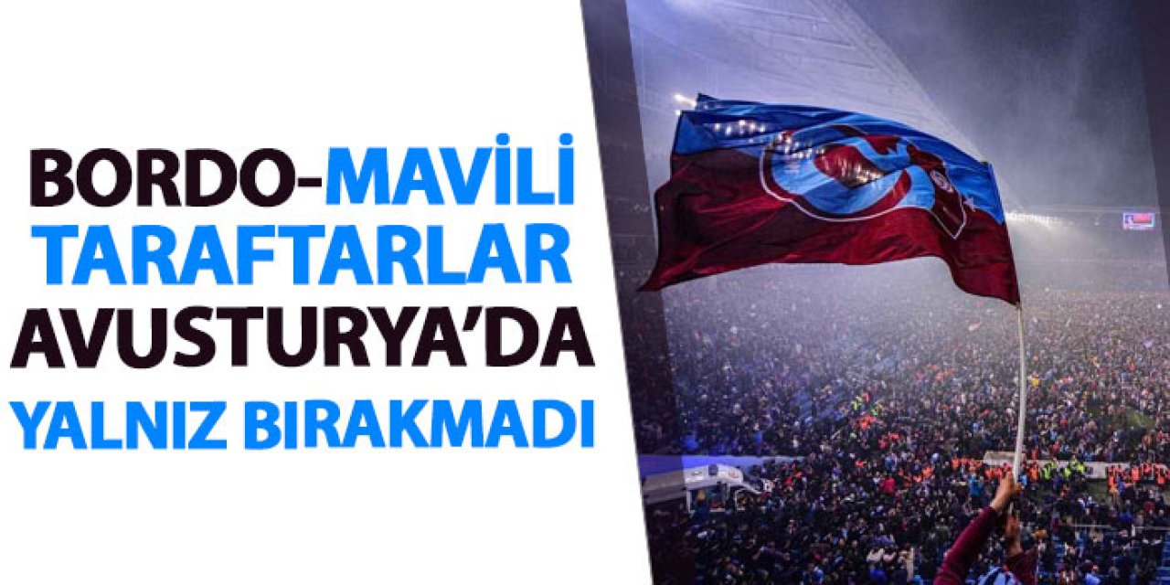 Bordo-mavili taraftarlar Trabzonspor'u Avusturya'da yalnız bırakmadı!