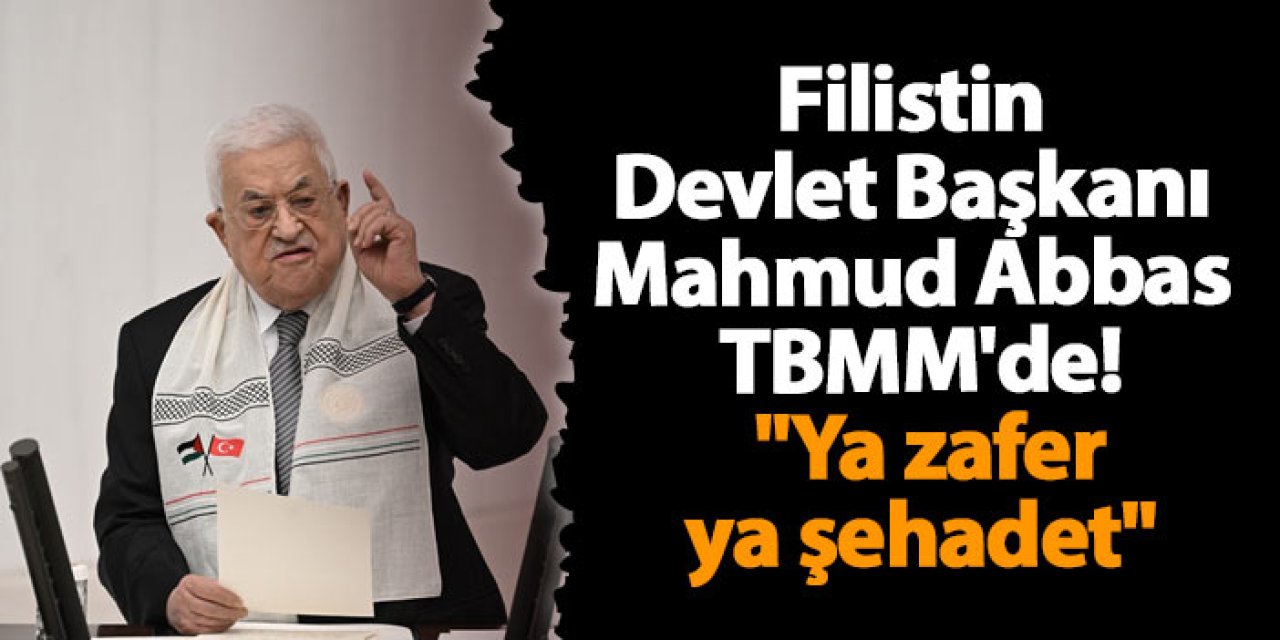 Filistin Devlet Başkanı Mahmud Abbas TBMM'de! "Ya zafer, ya şehadet"