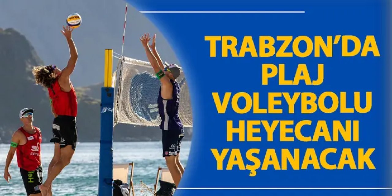 Trabzon’da plaj voleybolu heyecanı yaşanacak