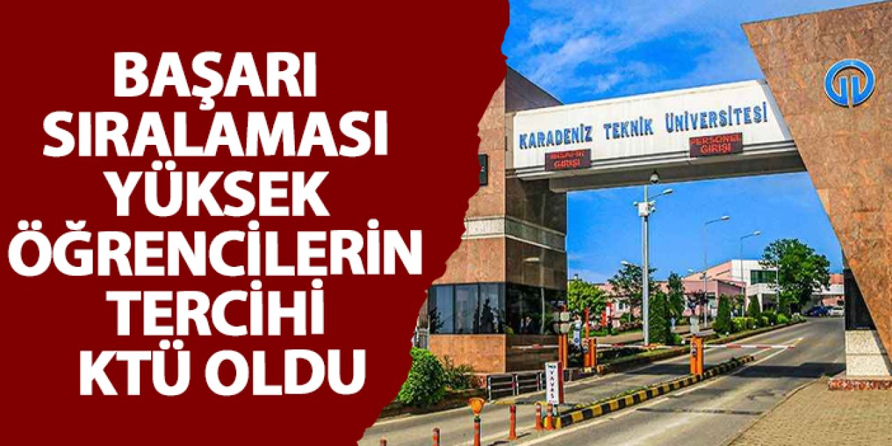 Başarı sıralaması yüksek öğrencilerin tercihi KTÜ oldu