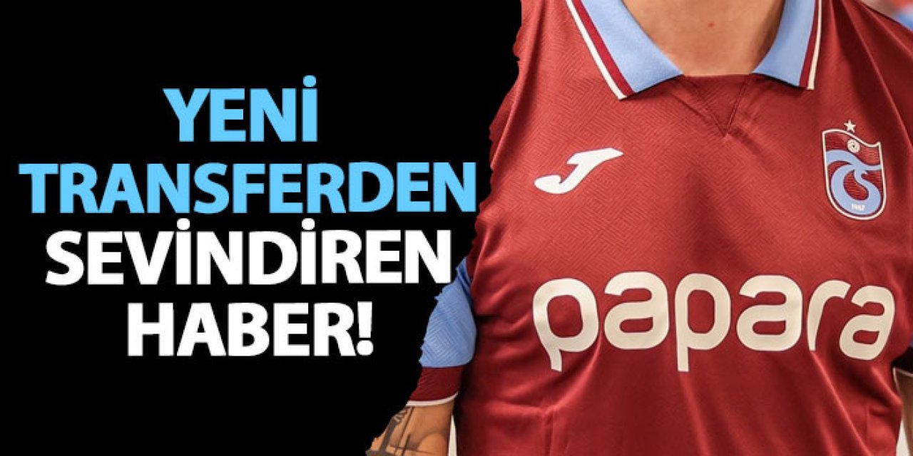 Trabzonspor'un yeni transferinden sevindiren haber!