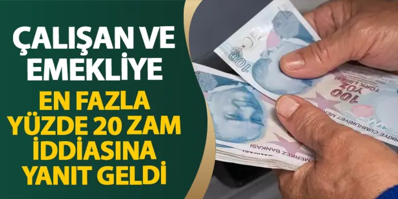 "Çalışan ve emekliye en fazla yüzde 20 zam" iddiasına yanıt geldi