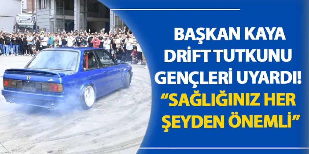 Başkan Kaya, drift tutkunu gençleri uyardı! “Sağlığınız her şeyden önemli”