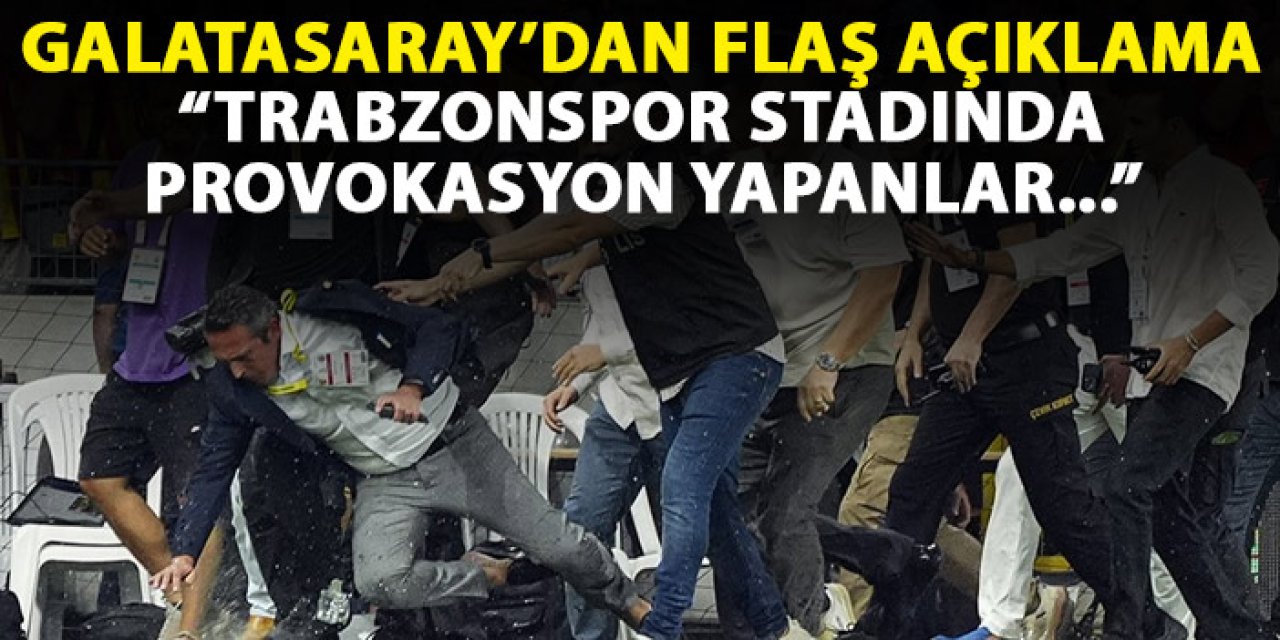 Galatasaray'dan flaş açıklama "Trabzonspor stadında provokasyon yapanların...."