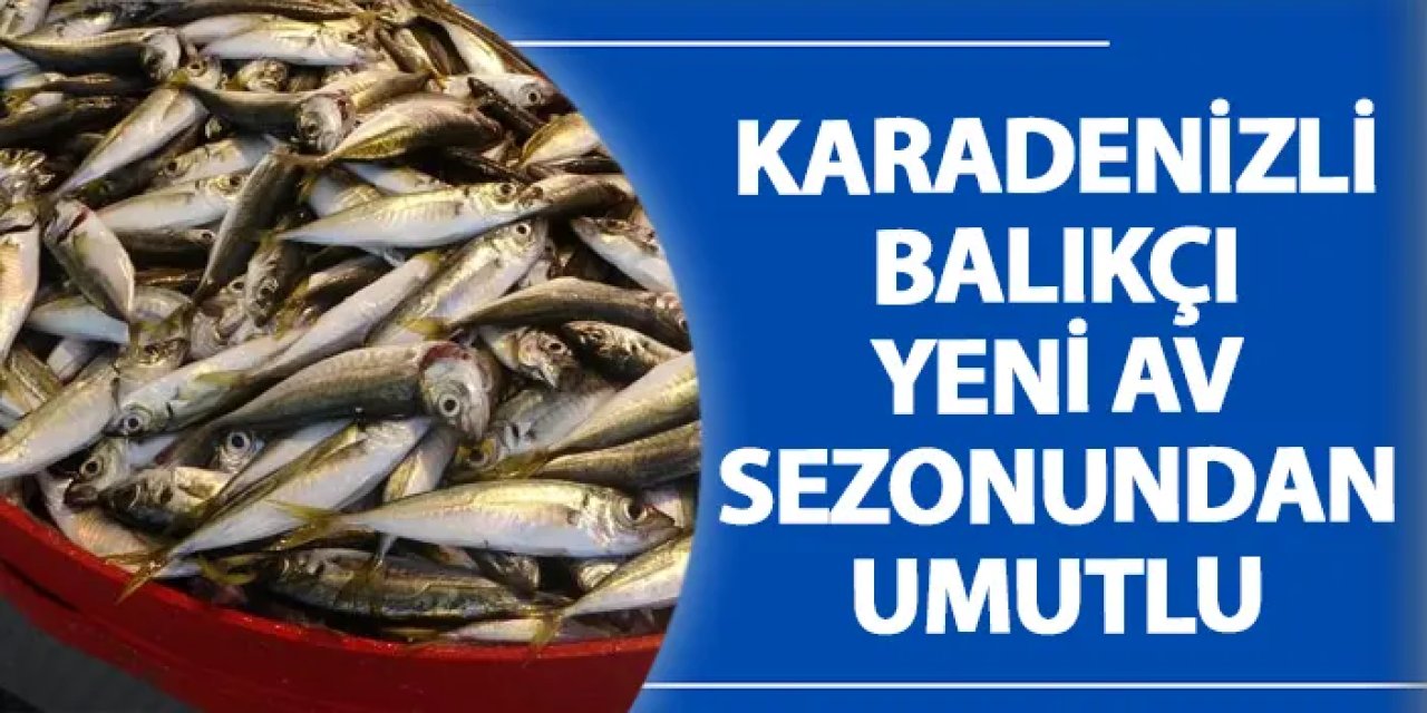 Karadenizli balıkçı yeni av sezonundan umutlu