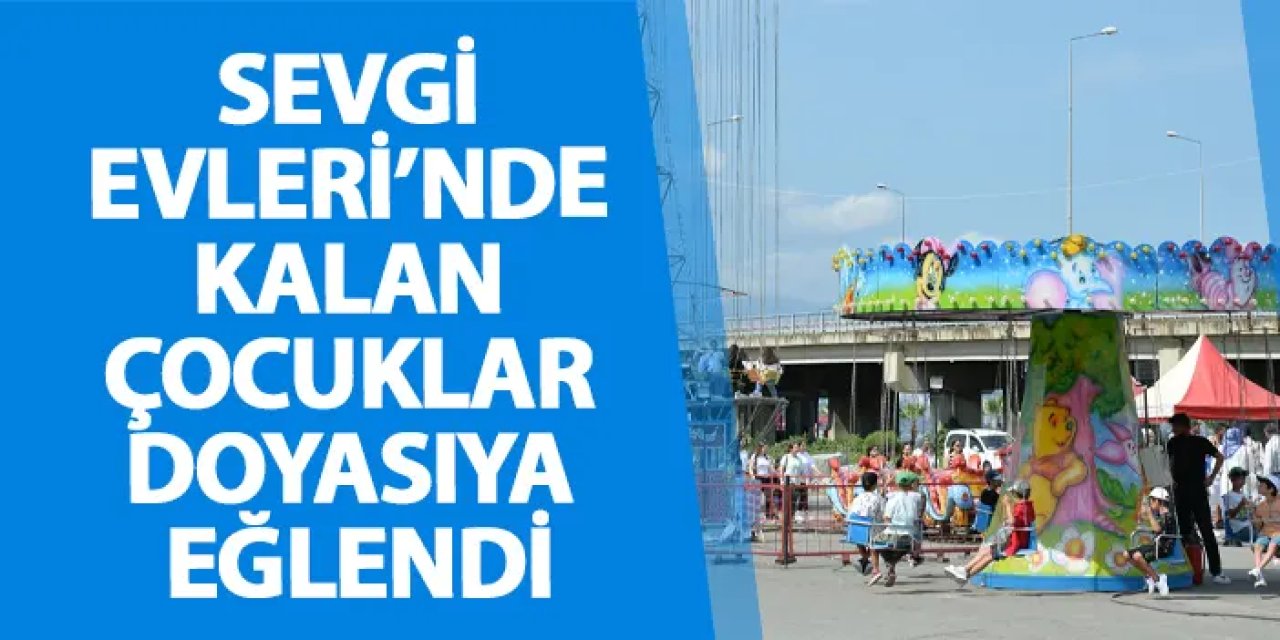 Trabzon'da Sevgi Evleri’nde kalan çocuklar doyasıya eğlendi