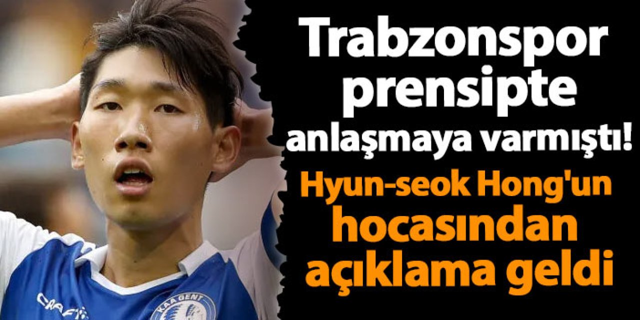 Trabzonspor prensipte anlaşmaya varmıştı! Hyun-seok Hong'un hocasından açıklama geldi